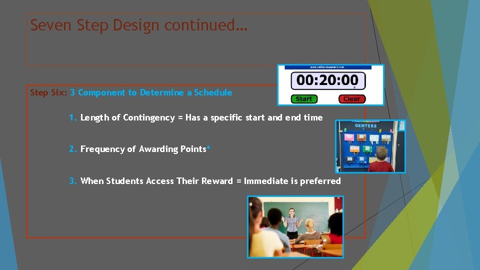Seven Step Design continued… Step Six: 3 Component to Determine a Schedule 1. Length