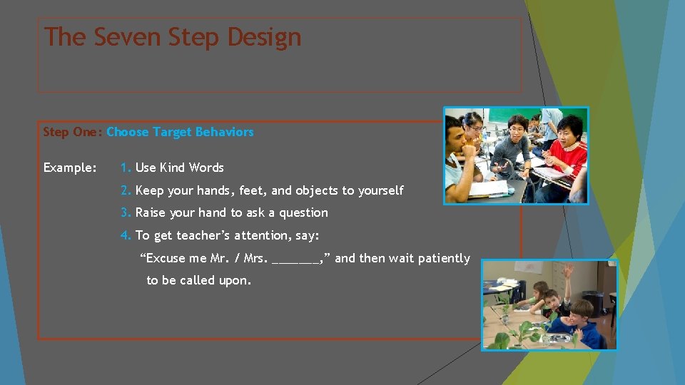 The Seven Step Design Step One: Choose Target Behaviors Example: 1. Use Kind Words