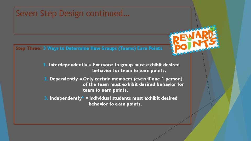 Seven Step Design continued… Step Three: 3 Ways to Determine How Groups (Teams) Earn
