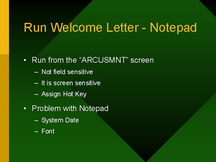 Run Welcome Letter - Notepad • Run from the “ARCUSMNT” screen – Not field