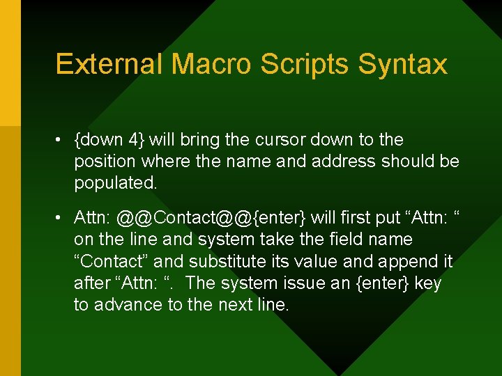 External Macro Scripts Syntax • {down 4} will bring the cursor down to the