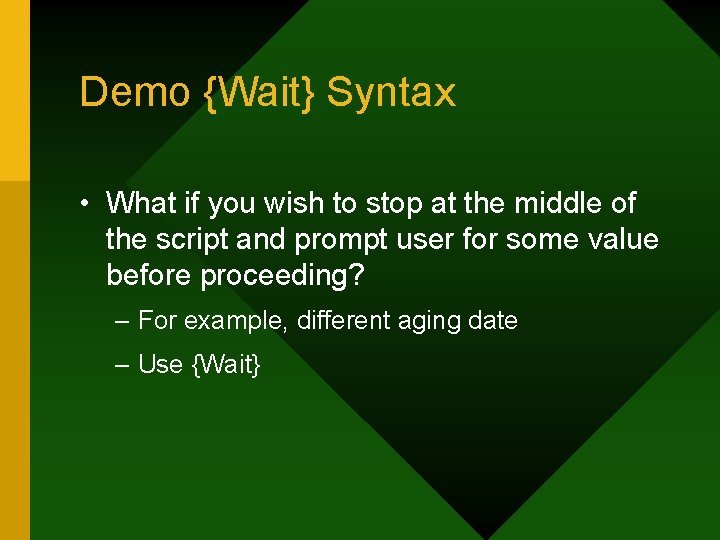 Demo {Wait} Syntax • What if you wish to stop at the middle of