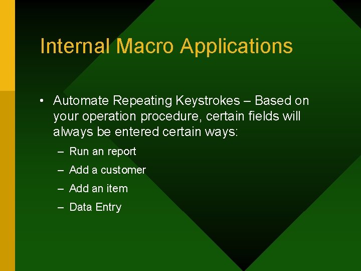 Internal Macro Applications • Automate Repeating Keystrokes – Based on your operation procedure, certain