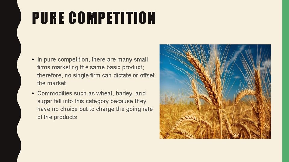 PURE COMPETITION • In pure competition, there are many small firms marketing the same