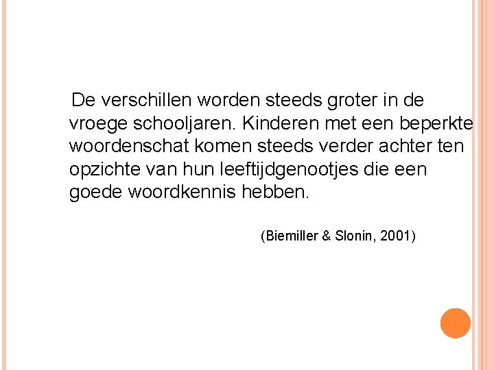 De verschillen worden steeds groter in de vroege schooljaren. Kinderen met een beperkte woordenschat