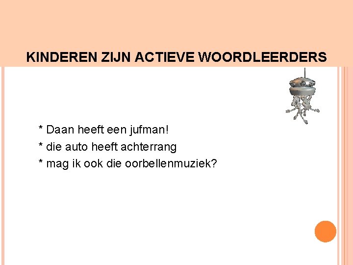 KINDEREN ZIJN ACTIEVE WOORDLEERDERS * Daan heeft een jufman! * die auto heeft achterrang