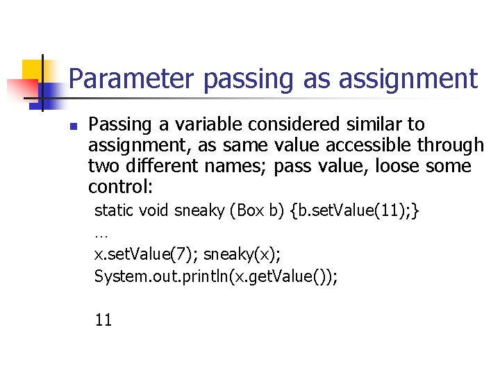 Parameter passing as assignment n Passing a variable considered similar to assignment, as same