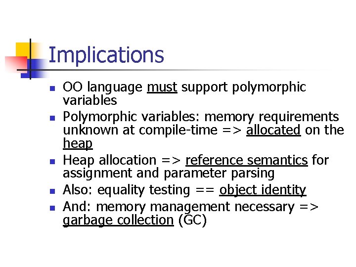 Implications n n n OO language must support polymorphic variables Polymorphic variables: memory requirements