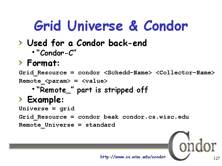 Grid Universe & Condor › Used for a Condor back-end “Condor-C” › Format: Grid_Resource