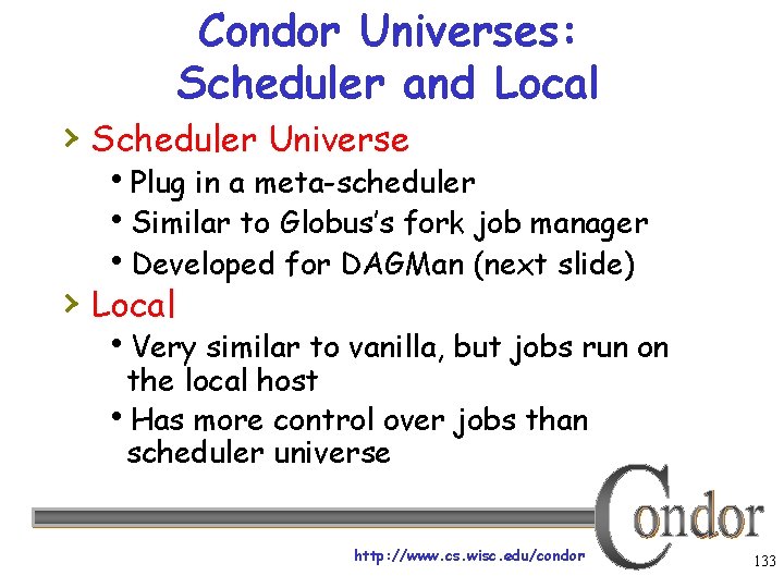 Condor Universes: Scheduler and Local › Scheduler Universe Plug in a meta-scheduler Similar to