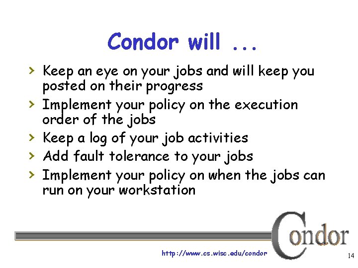 Condor will. . . › Keep an eye on your jobs and will keep