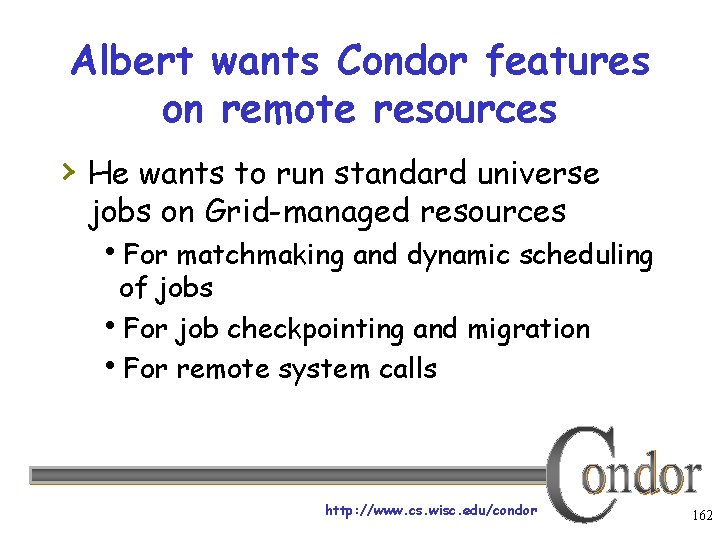 Albert wants Condor features on remote resources › He wants to run standard universe