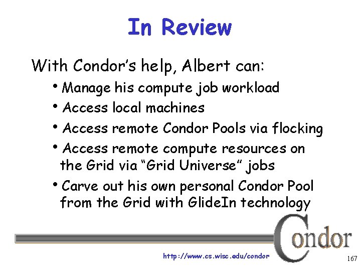 In Review With Condor’s help, Albert can: Manage his compute job workload Access local