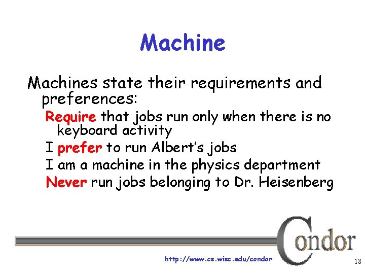 Machines state their requirements and preferences: Require that jobs run only when there is