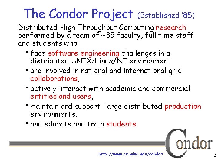 The Condor Project (Established ‘ 85) Distributed High Throughput Computing research performed by a