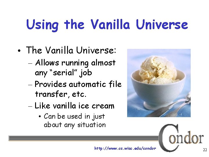 Using the Vanilla Universe • The Vanilla Universe: – Allows running almost any “serial”