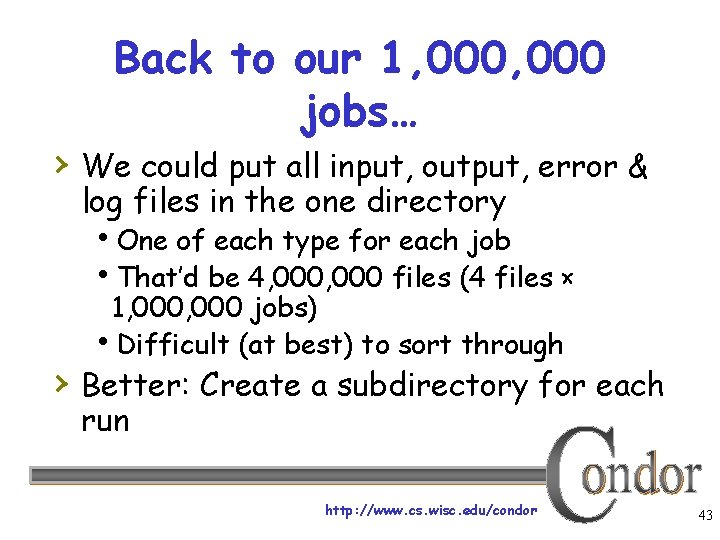 Back to our 1, 000 jobs… › We could put all input, output, error