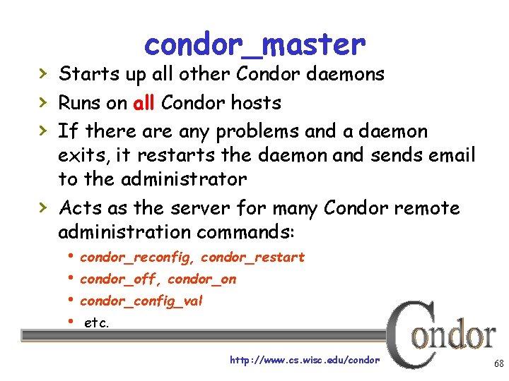 condor_master › Starts up all other Condor daemons › Runs on all Condor hosts