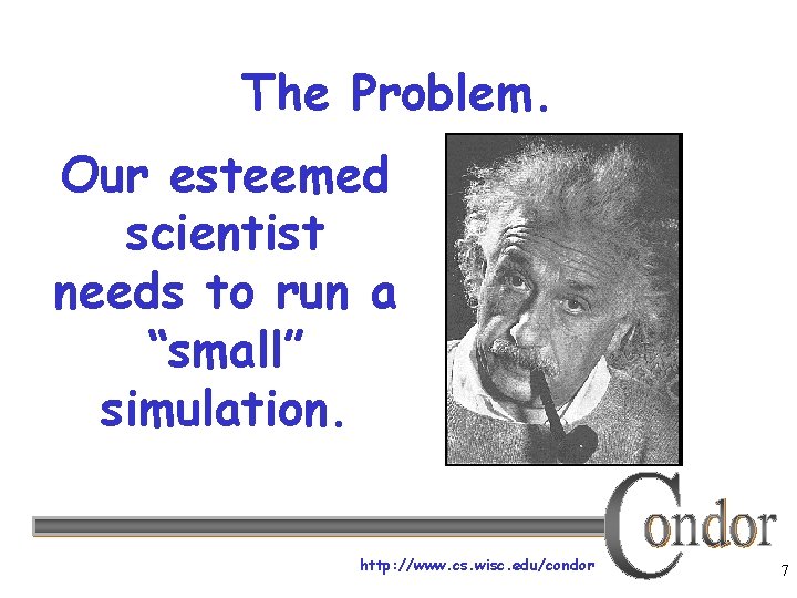 The Problem. Our esteemed scientist needs to run a “small” simulation. http: //www. cs.