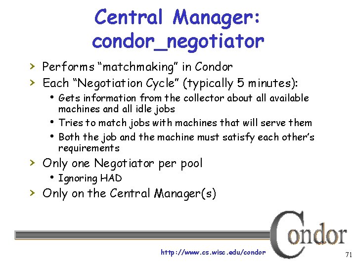 Central Manager: condor_negotiator › Performs “matchmaking” in Condor › Each “Negotiation Cycle” (typically 5