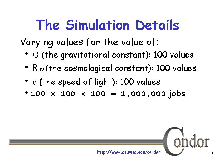 The Simulation Details Varying values for the value of: G (the gravitational constant): 100