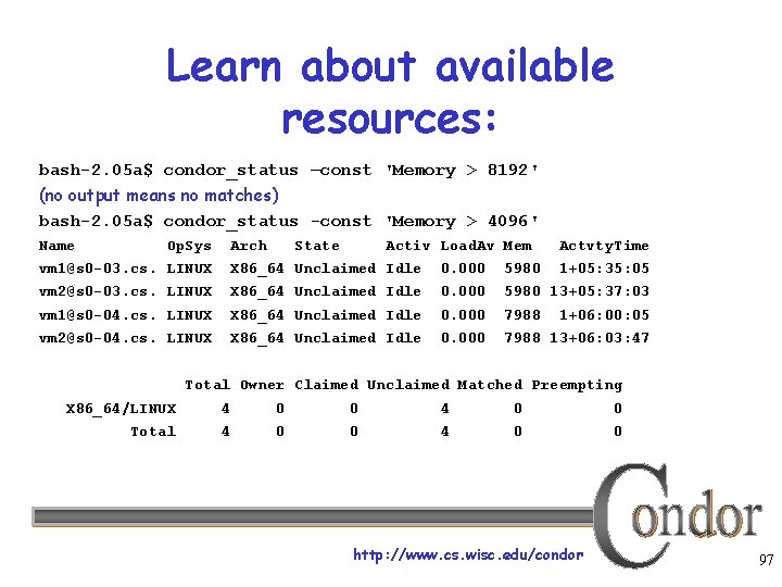 Learn about available resources: bash-2. 05 a$ condor_status –const 'Memory > 8192' (no output