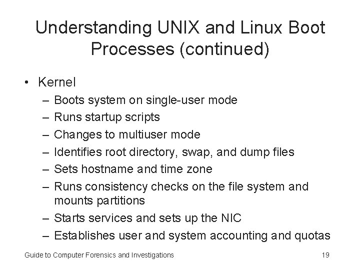 Understanding UNIX and Linux Boot Processes (continued) • Kernel – – – Boots system