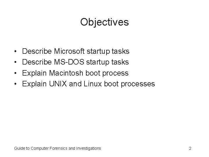 Objectives • • Describe Microsoft startup tasks Describe MS-DOS startup tasks Explain Macintosh boot