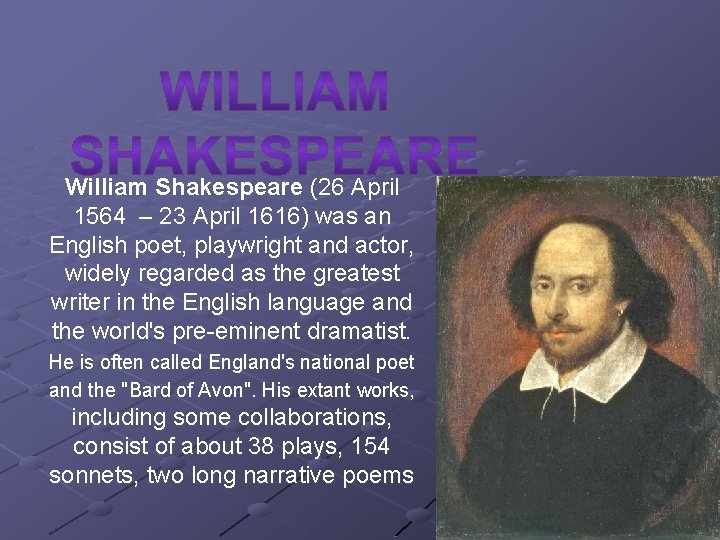 William Shakespeare (26 April 1564 – 23 April 1616) was an English poet, playwright