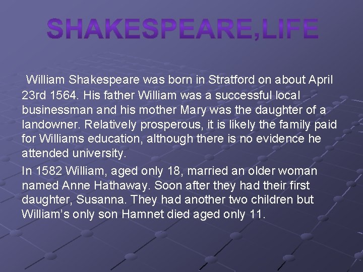  William Shakespeare was born in Stratford on about April 23 rd 1564. His