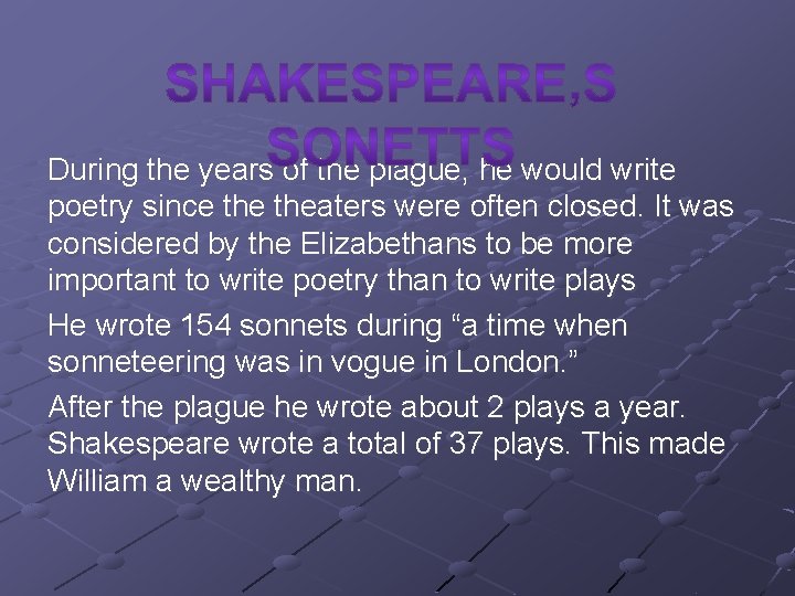 During the years of the plague, he would write poetry since theaters were often