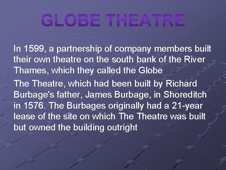 In 1599, a partnership of company members built their own theatre on the south