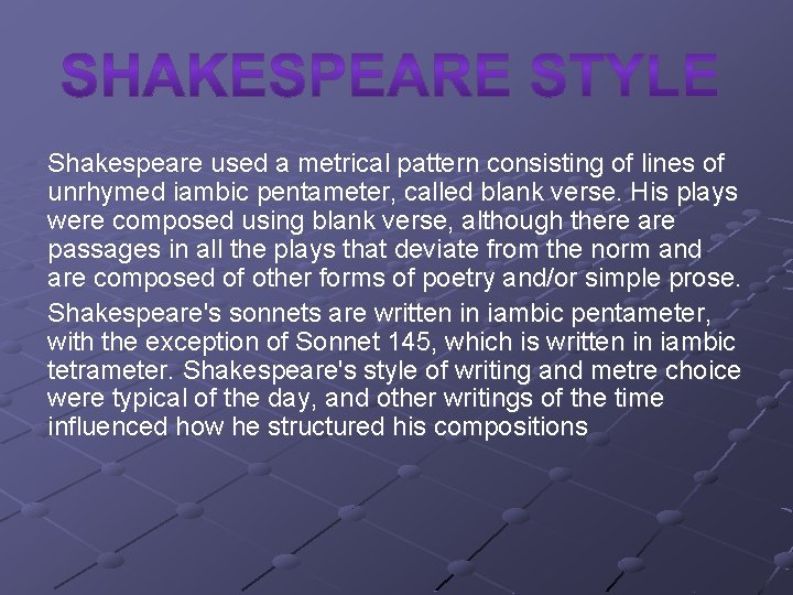 Shakespeare used a metrical pattern consisting of lines of unrhymed iambic pentameter, called blank