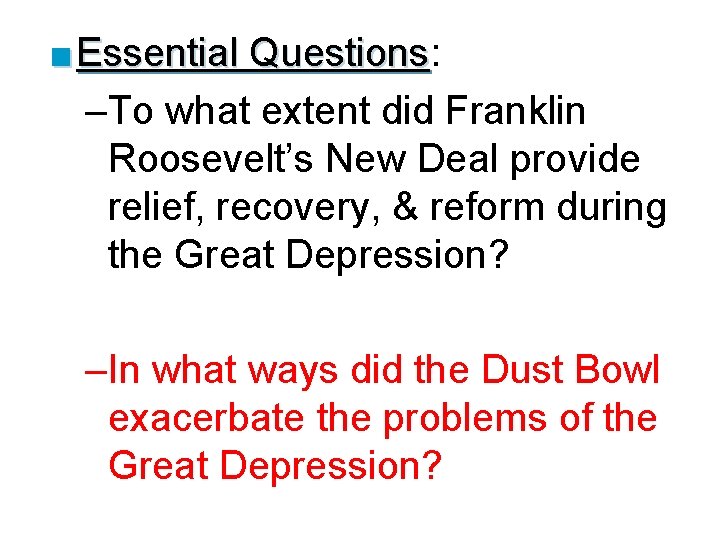 ■ Essential Questions: Questions –To what extent did Franklin Roosevelt’s New Deal provide relief,
