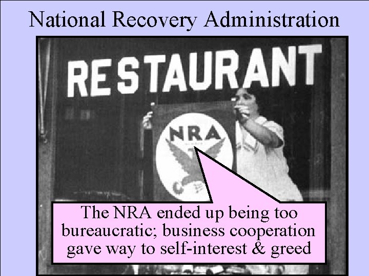 National Recovery Administration The NRA ended up being too bureaucratic; business cooperation gave way