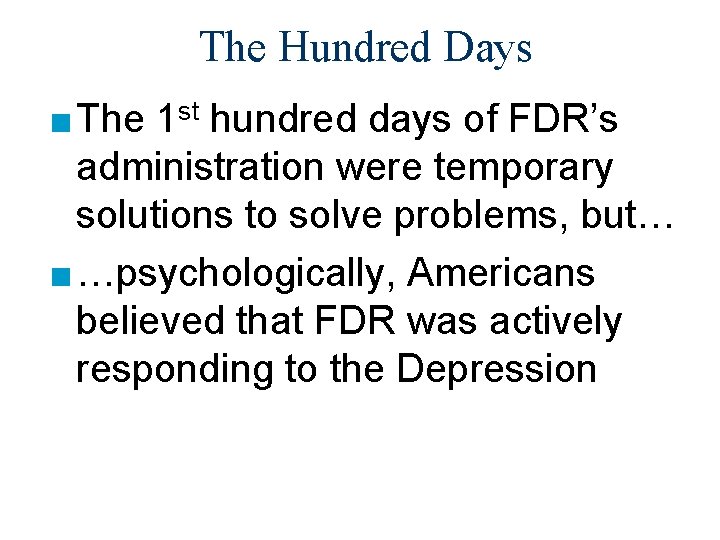 The Hundred Days ■ The 1 st hundred days of FDR’s administration were temporary