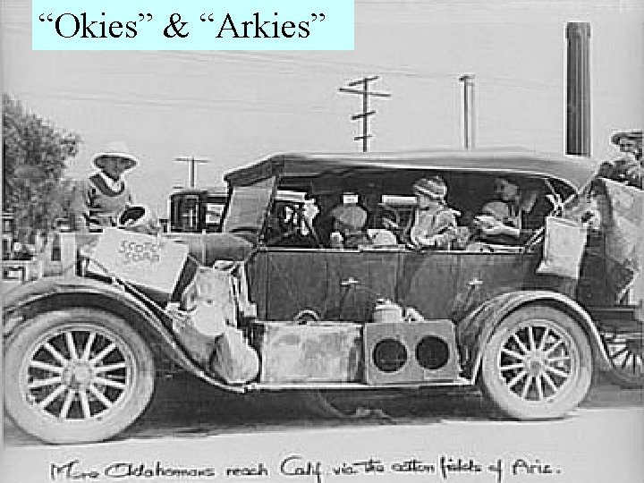 The Dust Bowl (1931 -1939) worsened the “Okies” & “Arkies” Areas Affected by the