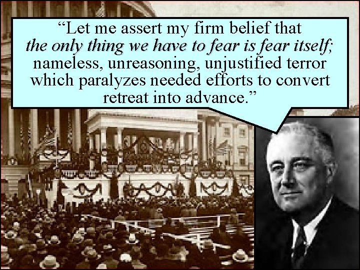 “Let me assert my firm belief that the only thing we have to fear