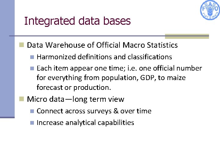 Integrated data bases n Data Warehouse of Official Macro Statistics n Harmonized definitions and