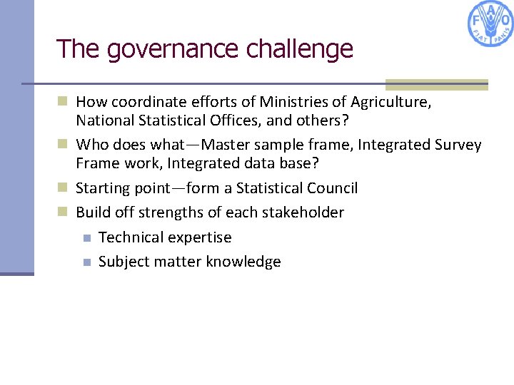 The governance challenge n How coordinate efforts of Ministries of Agriculture, National Statistical Offices,