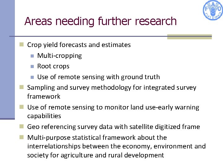 Areas needing further research n Crop yield forecasts and estimates Multi-cropping n Root crops