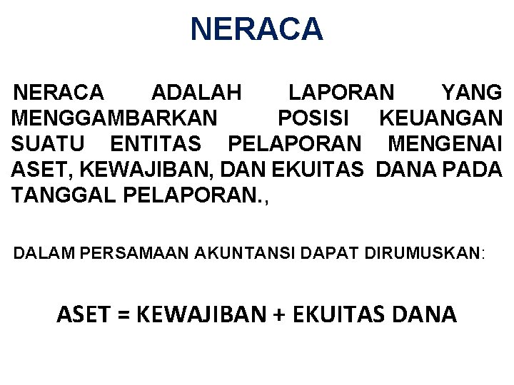 NERACA ADALAH LAPORAN YANG MENGGAMBARKAN POSISI KEUANGAN SUATU ENTITAS PELAPORAN MENGENAI ASET, KEWAJIBAN, DAN