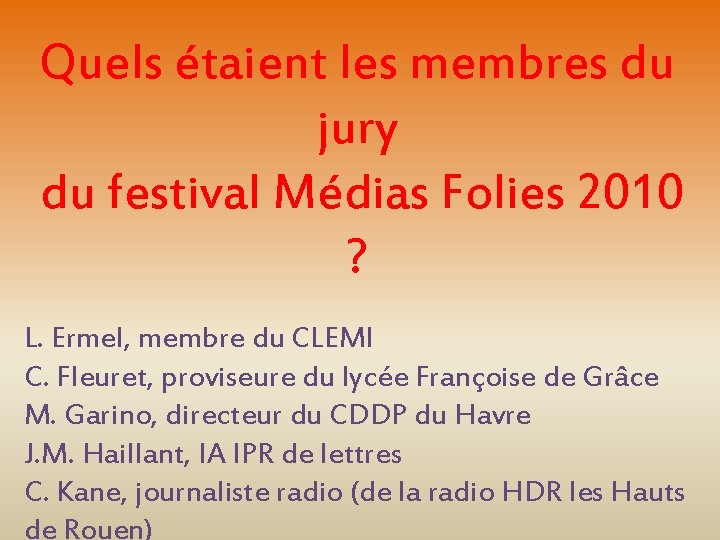 Quels étaient les membres du jury du festival Médias Folies 2010 ? L. Ermel,