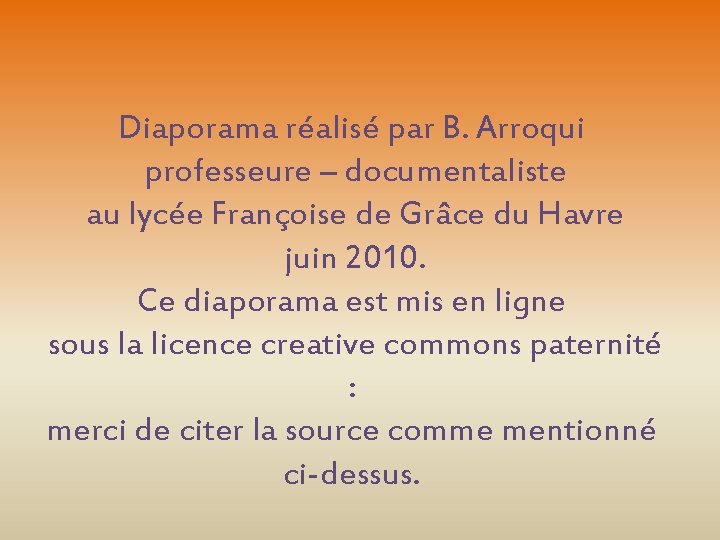 Diaporama réalisé par B. Arroqui professeure – documentaliste au lycée Françoise de Grâce du