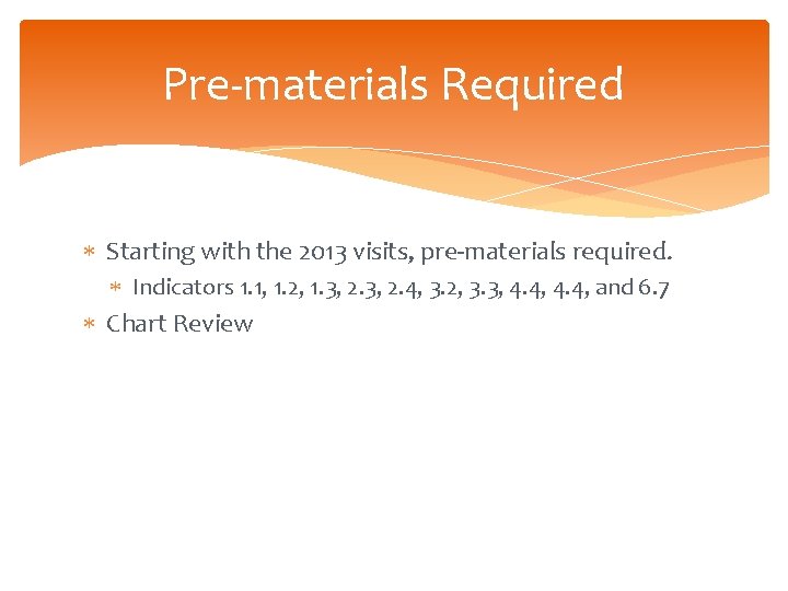 Pre-materials Required Starting with the 2013 visits, pre-materials required. Indicators 1. 1, 1. 2,