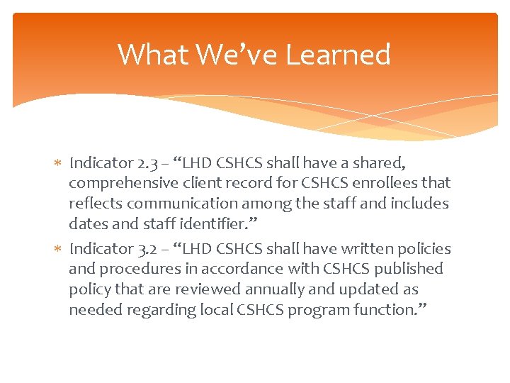 What We’ve Learned Indicator 2. 3 – “LHD CSHCS shall have a shared, comprehensive