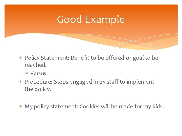Good Example Policy Statement: Benefit to be offered or goal to be reached. Versus