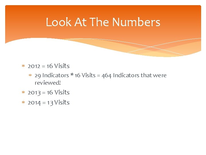 Look At The Numbers 2012 = 16 Visits 29 Indicators * 16 Visits =
