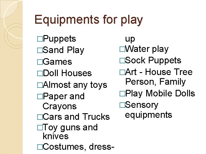 Equipments for play �Puppets up �Water play �Sand Play �Sock Puppets �Games �Art - Equipments for play �Puppets up �Water play �Sand Play �Sock Puppets �Games �Art -