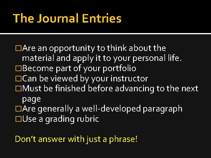 The Journal Entries �Are an opportunity to think about the material and apply it